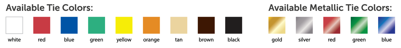 Available-tie-colors A graphic showing available twist tie colors in white, red, blue, green, yellow, orange, tan, brown, black and metallic gold, metallic silver, metallic red, metallic green, and metallic blue.